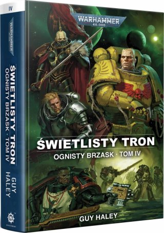 Warhammer 40.000 Ognisty Brzask tom IV - Świetlisty Tron Guy Haley